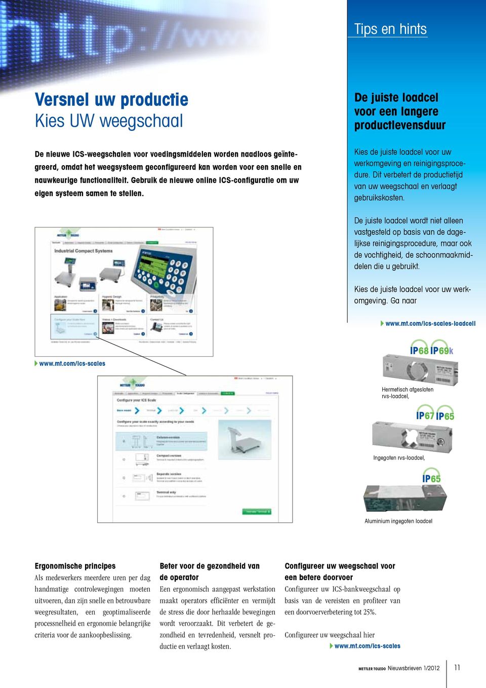 Kies de juiste loadcel voor uw werkomgeving en reinigingsprocedure. Dit verbetert de productietijd van uw weegschaal en verlaagt gebruikskosten.