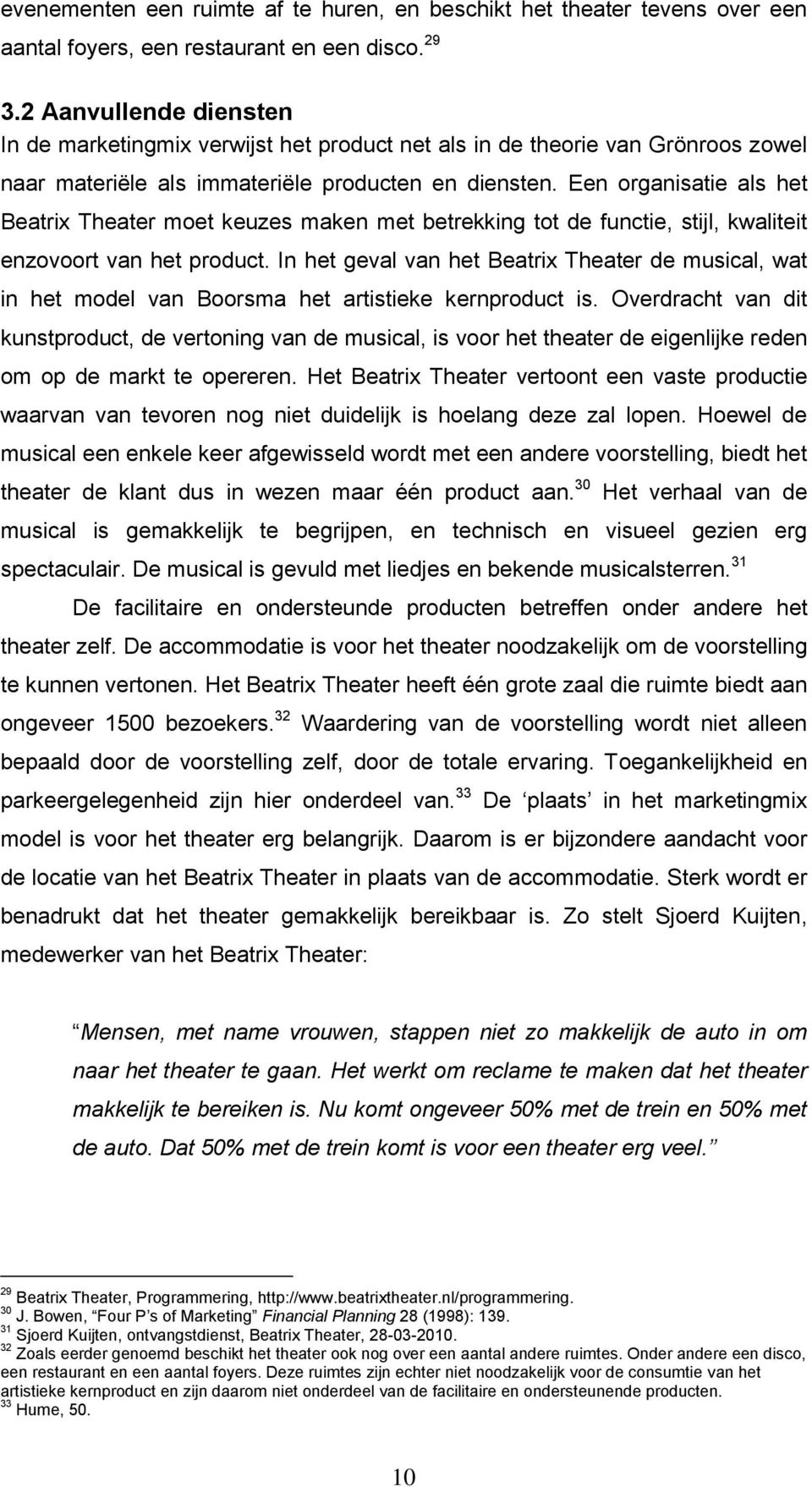 Een organisatie als het Beatrix Theater moet keuzes maken met betrekking tot de functie, stijl, kwaliteit enzovoort van het product.