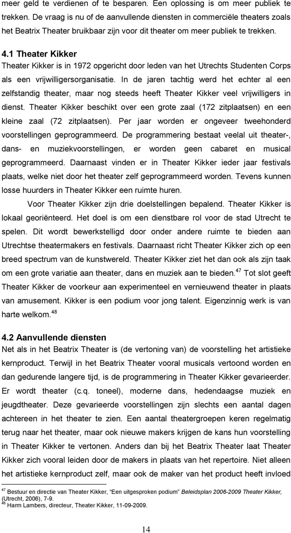 1 Theater Kikker Theater Kikker is in 1972 opgericht door leden van het Utrechts Studenten Corps als een vrijwilligersorganisatie.