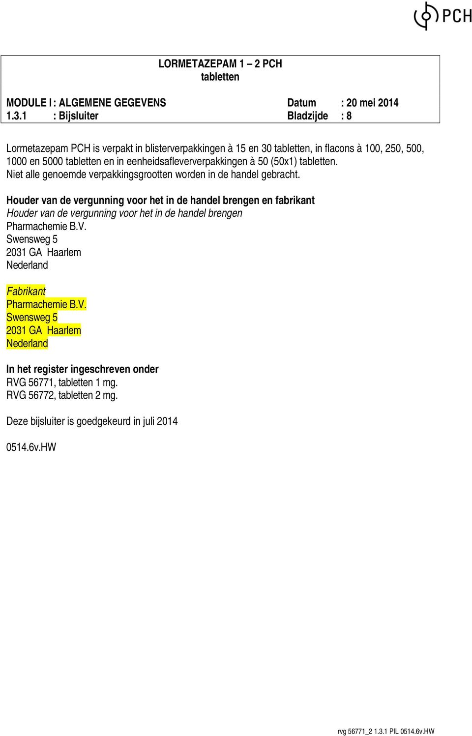 Houder van de vergunning voor het in de handel brengen en fabrikant Houder van de vergunning voor het in de handel brengen Pharmachemie B.V.