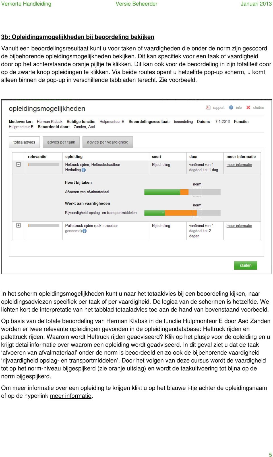 Dit kan k vr de berdeling in zijn ttaliteit dr p de zwarte knp pleidingen te klikken. Via beide rutes pent u hetzelfde pp-up scherm, u kmt alleen binnen de pp-up in verschillende tabbladen terecht.