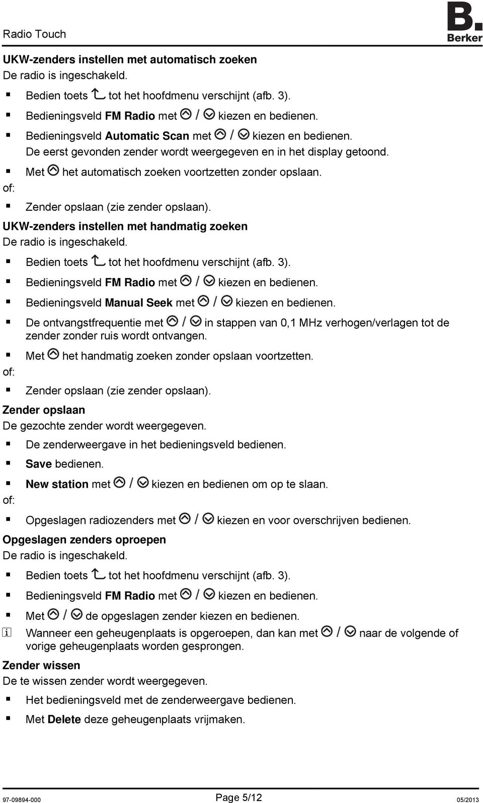 UKW-zenders instellen met handmatig zoeken Bedieningsveld FM Radio met kiezen en bedienen. Bedieningsveld Manual Seek met kiezen en bedienen.