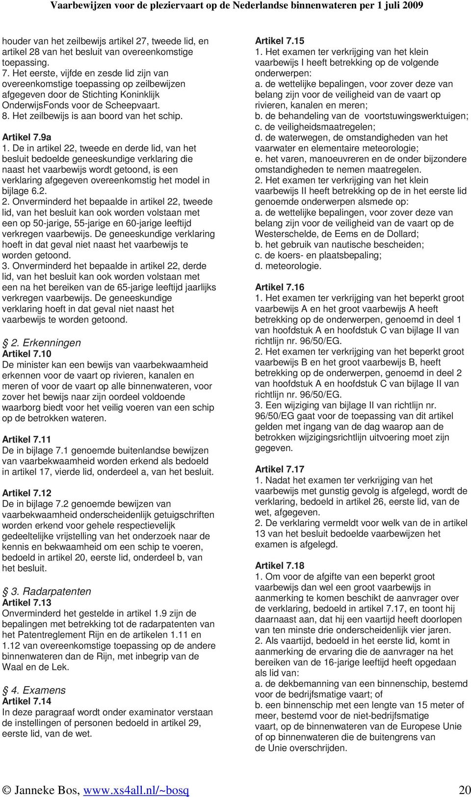 Het zeilbewijs is aan boord van het schip. Artikel 7.9a 1.