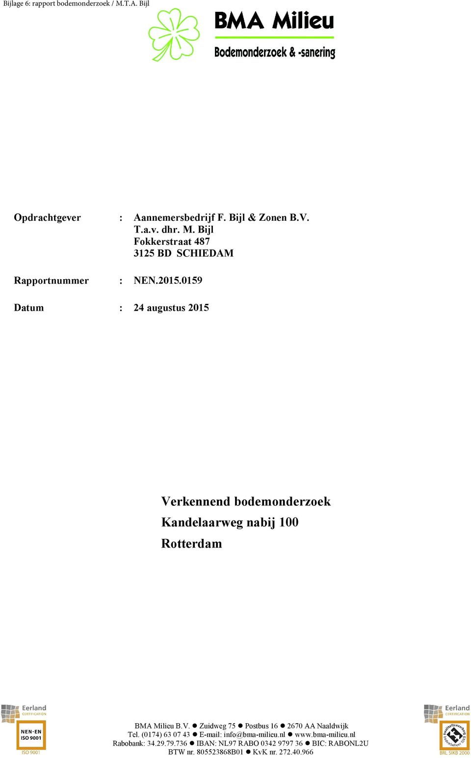 (0174) 63 07 43 Email: info@bmamilieu.nl www.bmamilieu.nl Rabobank: 34.29.79.