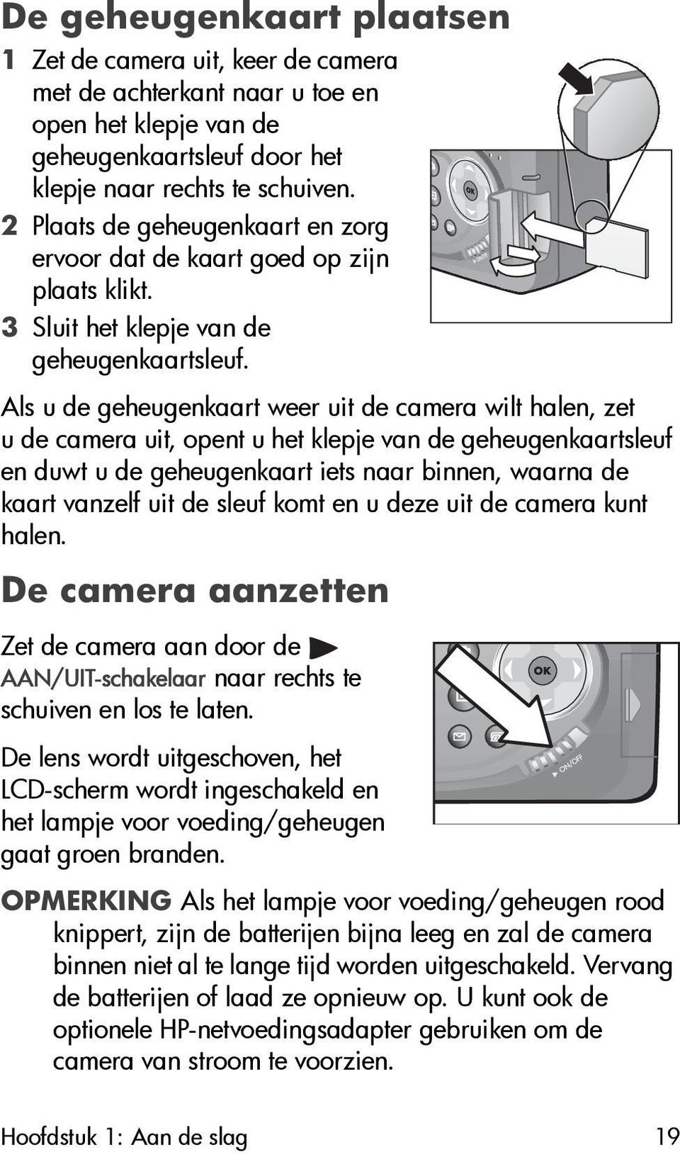 Als u de geheugenkaart weer uit de camera wilt halen, zet u de camera uit, opent u het klepje van de geheugenkaartsleuf en duwt u de geheugenkaart iets naar binnen, waarna de kaart vanzelf uit de