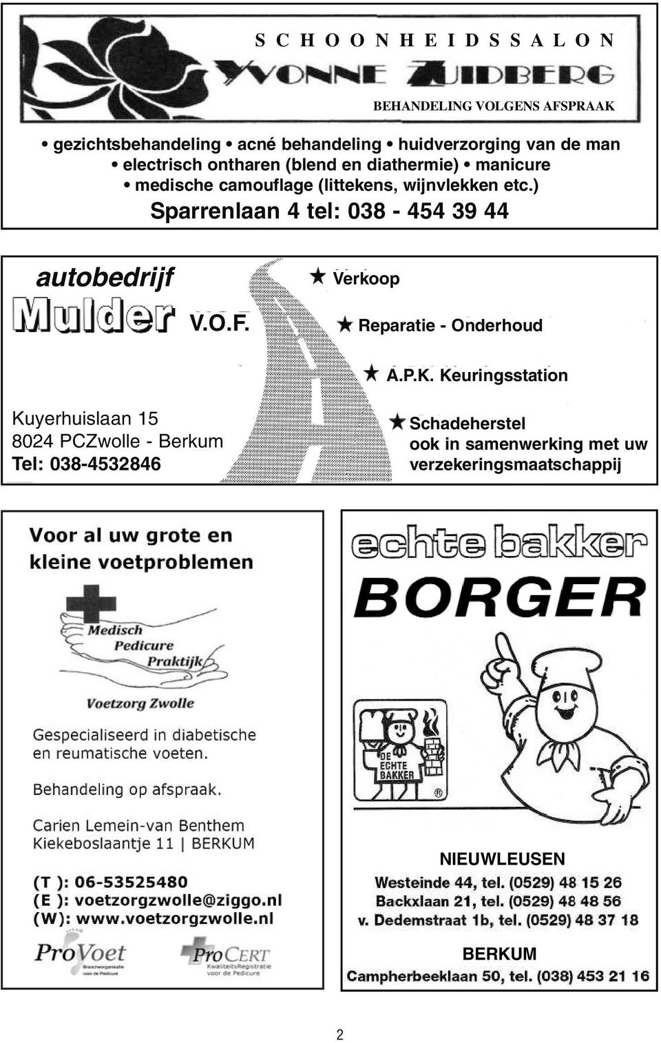 Keuringsstation Kuyerhuislaan 15 8024 PCZwolle - Berkum Tel: 038-4532846 Schadeherstel ook in samenwerking met uw verzekeringsmaatschappij TWEEWIELERS Bromfietsen YAMAHA HONDA PEUGEOT TOMOS VESPA