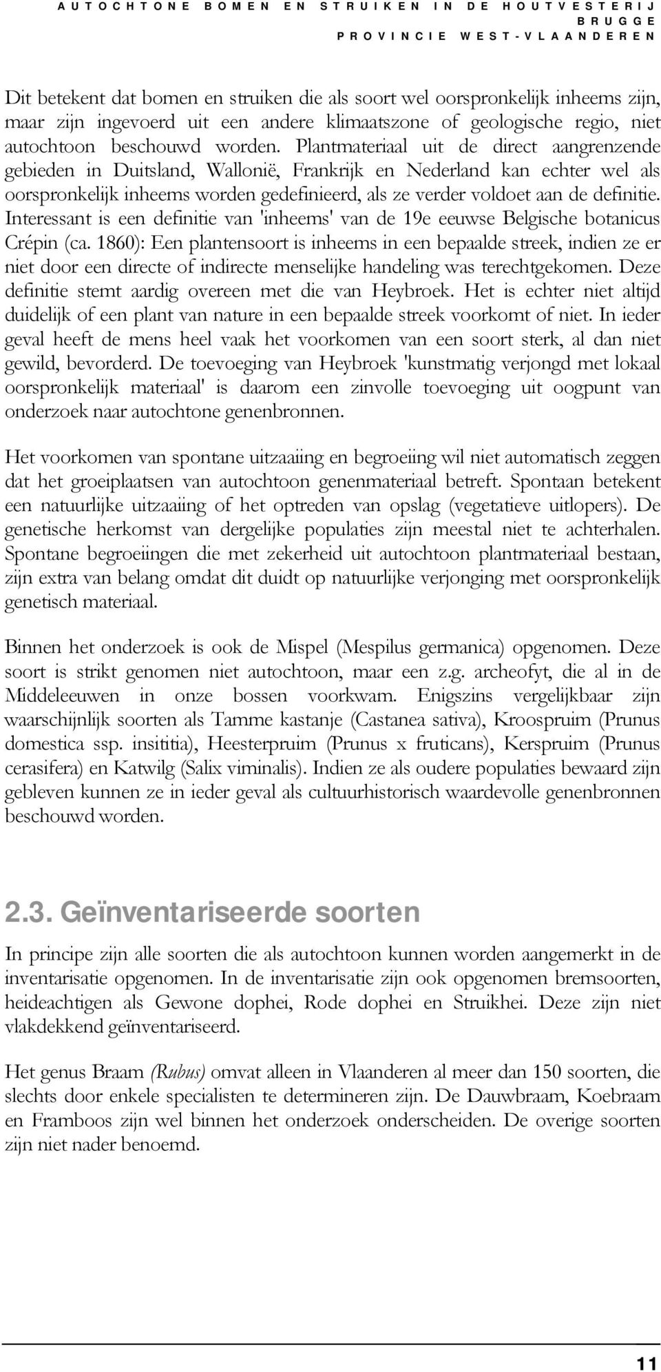 Plantmateriaal uit de direct aangrenzende gebieden in Duitsland, Wallonië, Frankrijk en Nederland kan echter wel als oorspronkelijk inheems worden gedefinieerd, als ze verder voldoet aan de definitie.