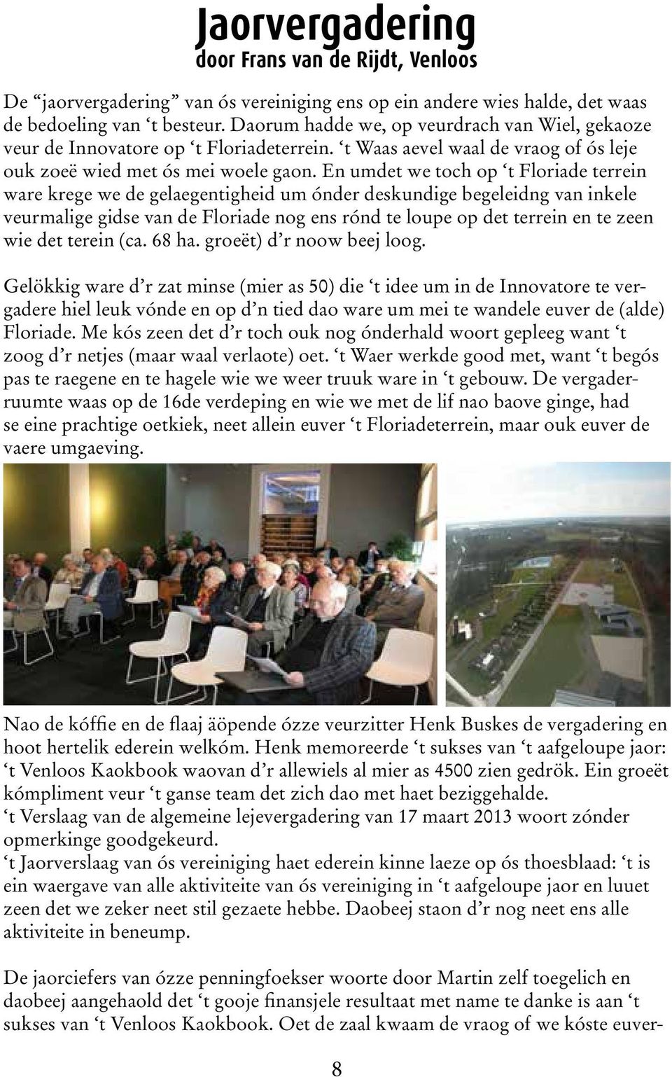 En umdet we toch op t Floriade terrein ware krege we de gelaegentigheid um ónder deskundige begeleidng van inkele veurmalige gidse van de Floriade nog ens rónd te loupe op det terrein en te zeen wie