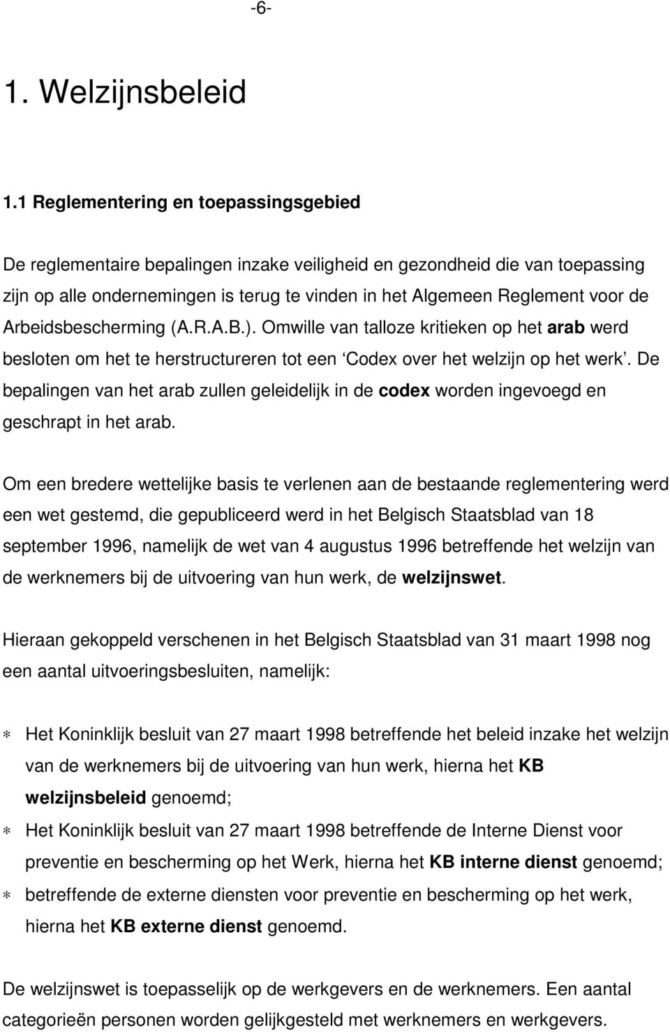 Arbeidsbescherming (A.R.A.B.). Omwille van talloze kritieken op het arab werd besloten om het te herstructureren tot een Codex over het welzijn op het werk.