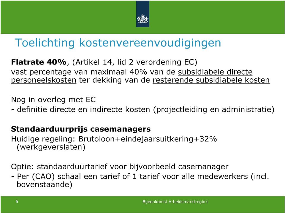 (projectleiding en administratie) Standaarduurprijs casemanagers Huidige regeling: Brutoloon+eindejaarsuitkering+32% (werkgeverslaten)