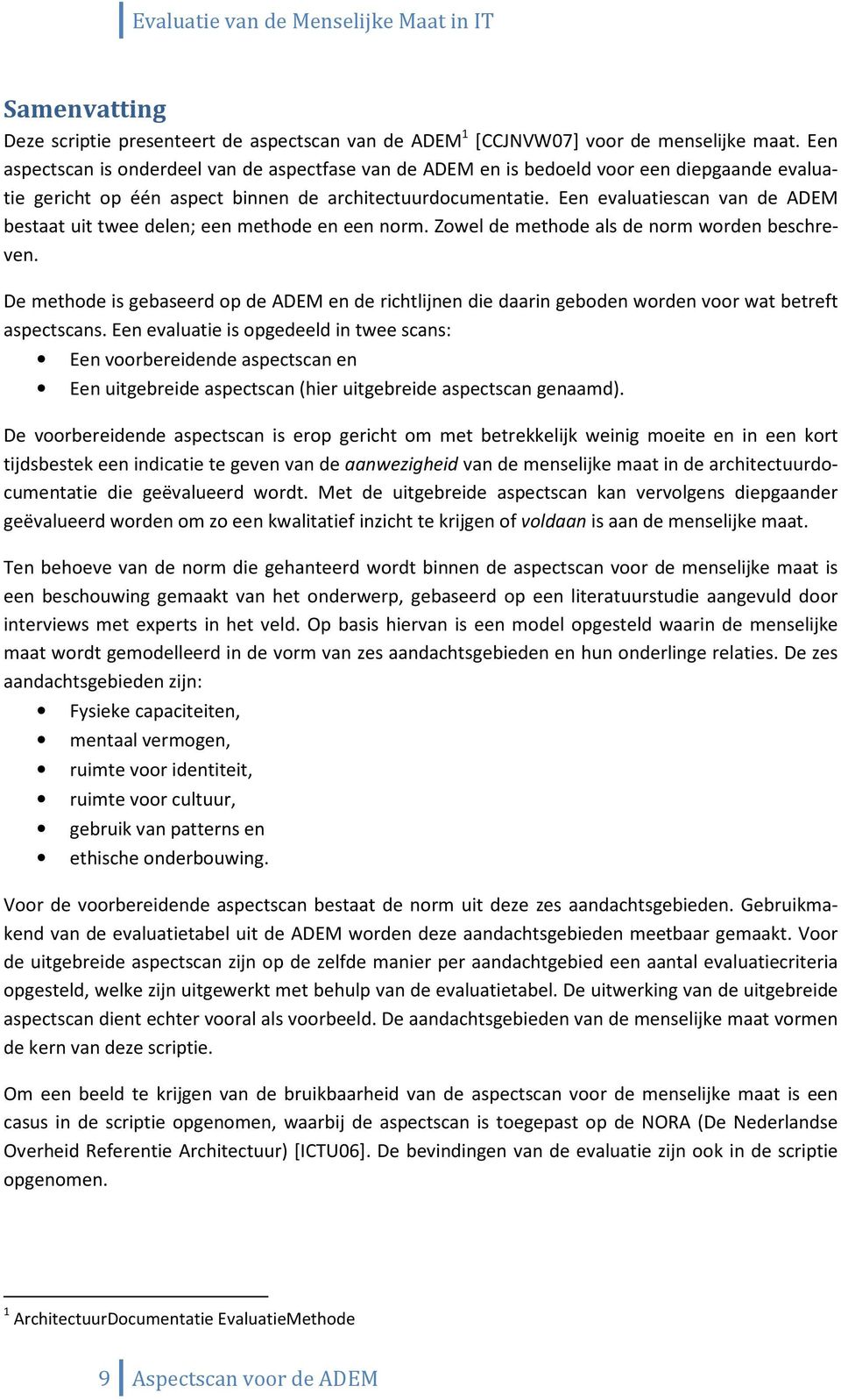 Een evaluatiescan van de ADEM bestaat uit twee delen; een methode en een norm. Zowel de methode als de norm worden beschreven.