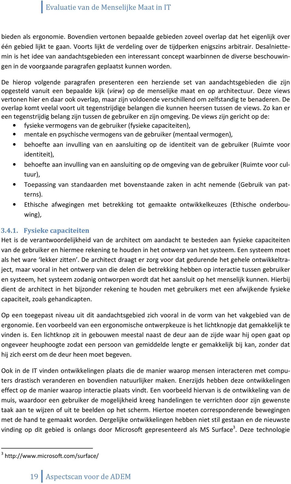 De hierop volgende paragrafen presenteren een herziende set van aandachtsgebieden die zijn opgesteld vanuit een bepaalde kijk (view) op de menselijke maat en op architectuur.