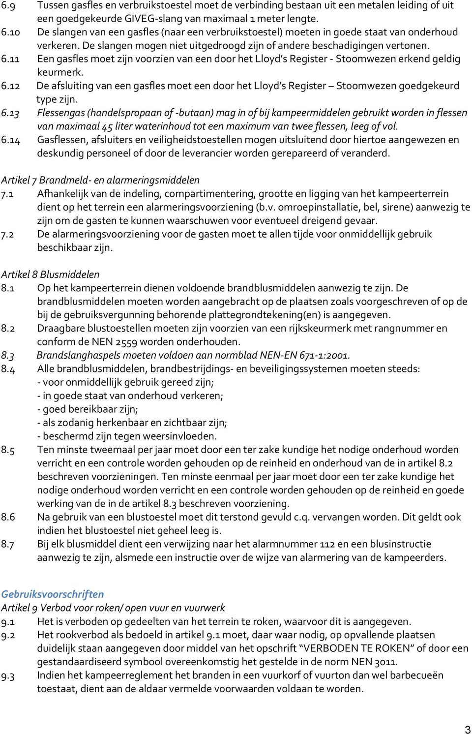 11 Een gasfles moet zijn voorzien van een door het Lloyd s Register - Stoomwezen erkend geldig keurmerk. 6.