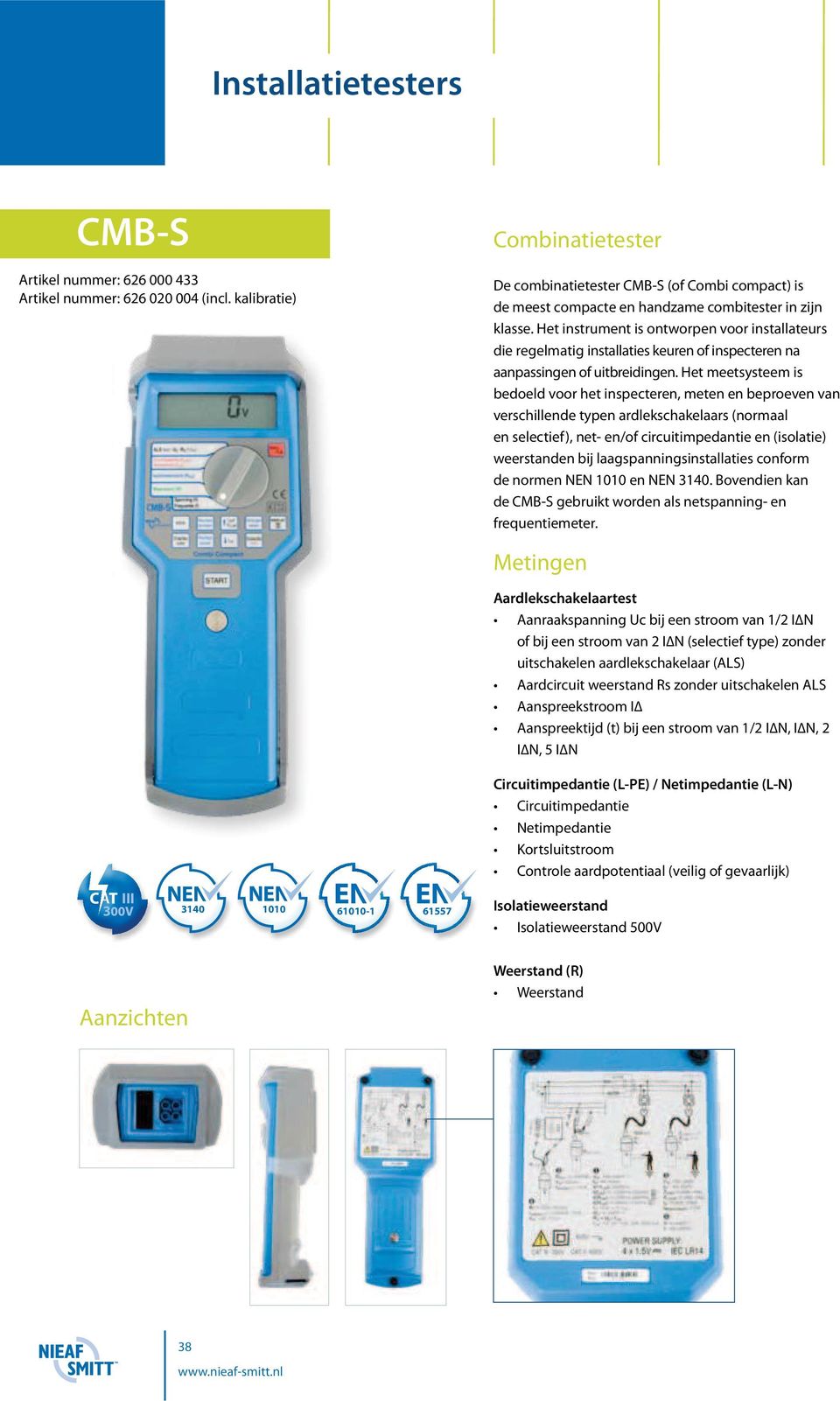 Het meetsysteem is bedoeld voor het inspecteren, meten en beproeven van verschillende typen ardlekschakelaars (normaal en selectief), net- en/of circuitimpedantie en (isolatie) weer standen bij