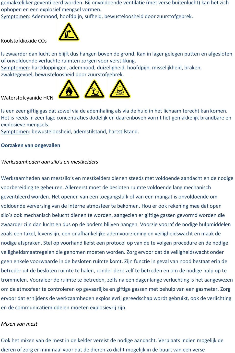 Kan in lager gelegen putten en afgesloten of onvoldoende verluchte ruimten zorgen voor verstikking.