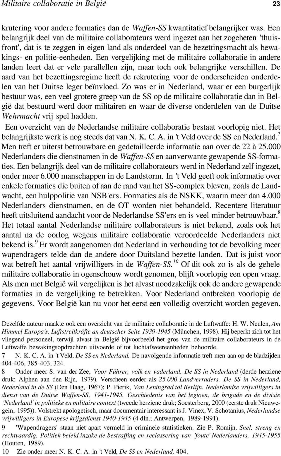 Een vergelijking met de militaire collaboratie in andere landen leert dat er vele parallellen zijn, maar toch ook belangrijke verschillen.