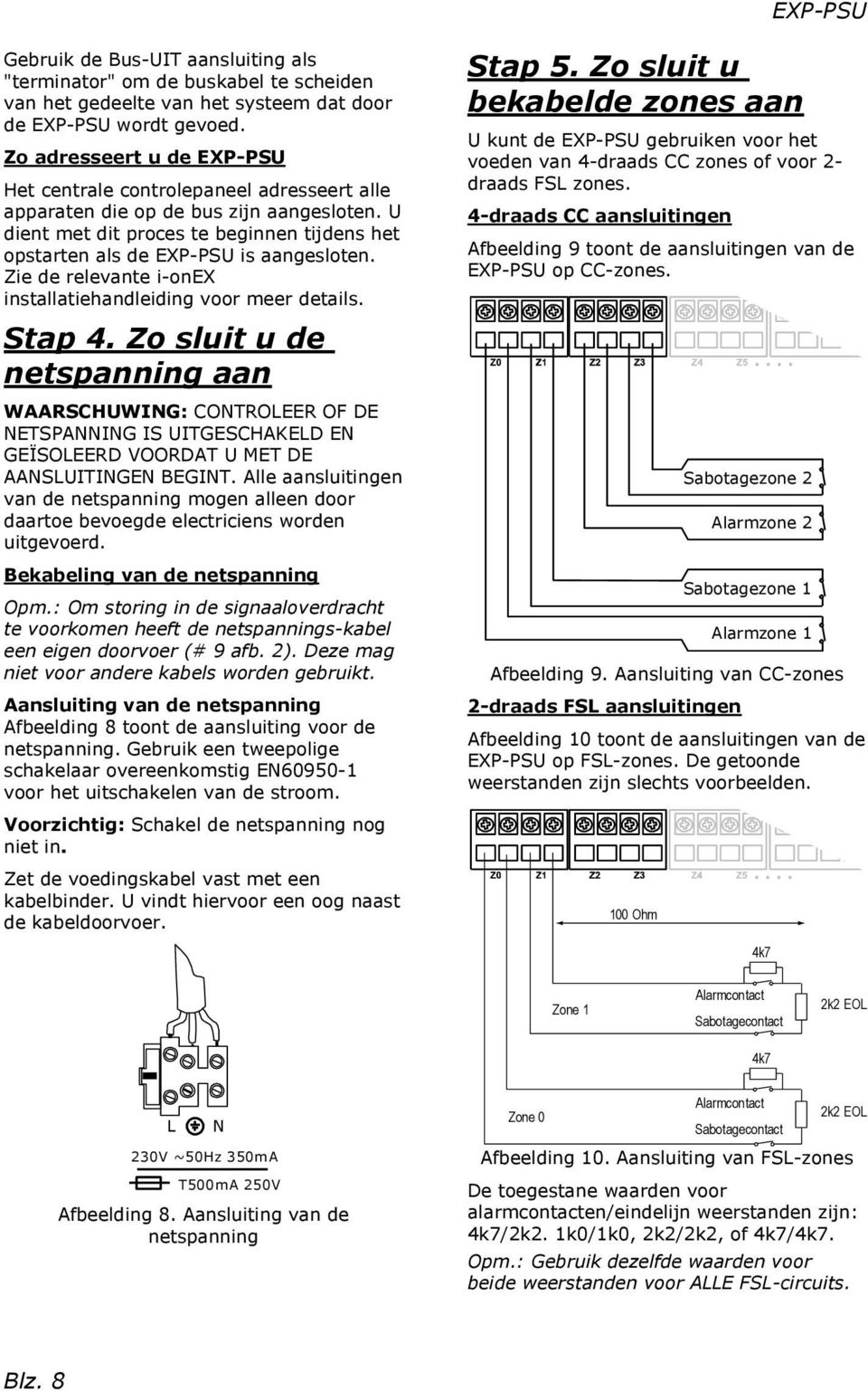 Zie de relevante i-onex installatiehandleiding voor meer details. Stap 4.