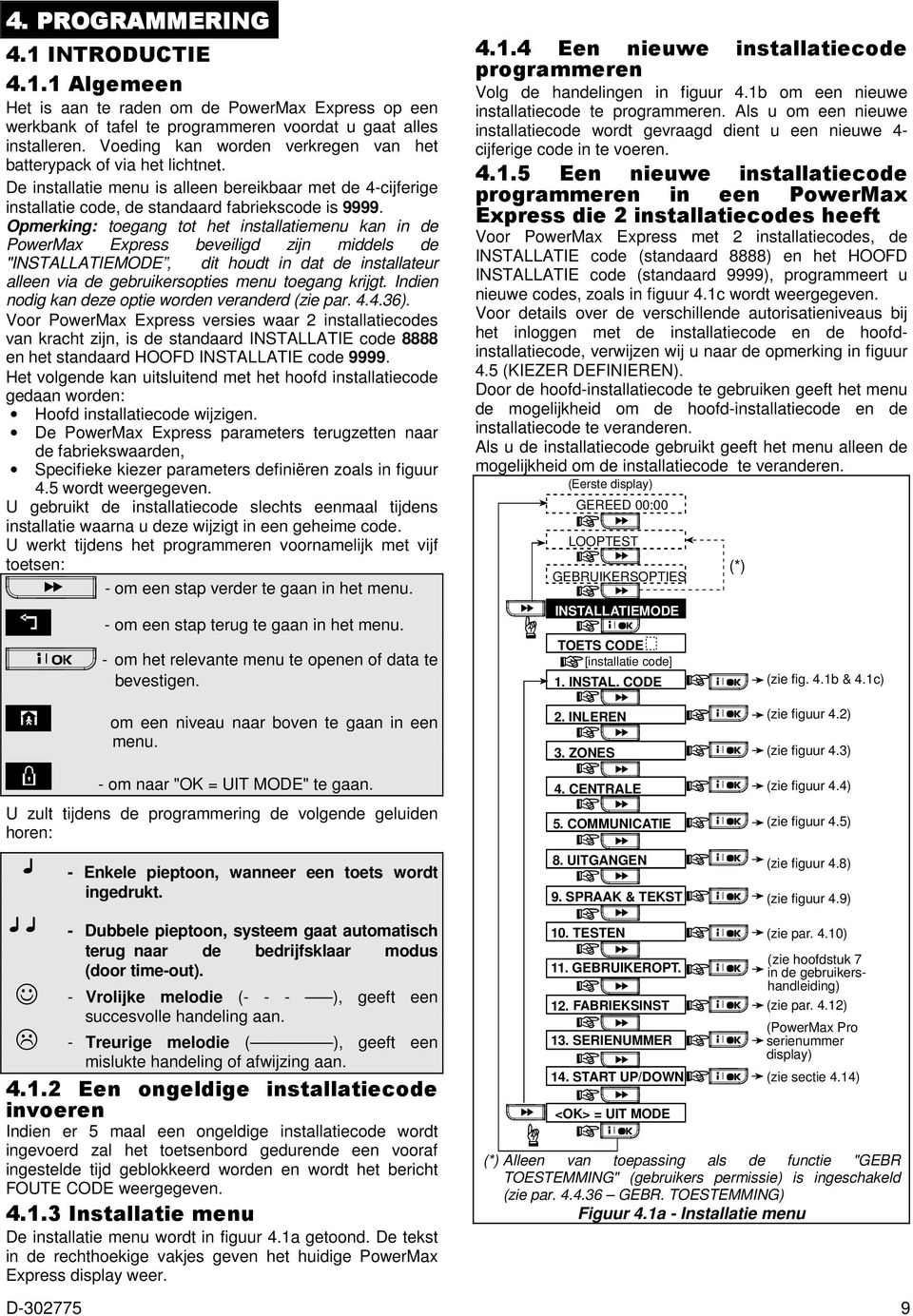 Opmerking: toegang tot het installatiemenu kan in de PowerMax Express beveiligd zijn middels de "INSTALLATIEMODE, dit houdt in dat de installateur alleen via de gebruikersopties menu toegang krijgt.