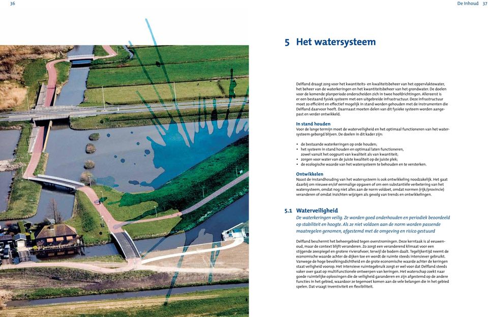 Deze infrastructuur moet zo efficiënt en effectief mogelijk in stand worden gehouden met de instrumenten die Delfland daarvoor heeft.