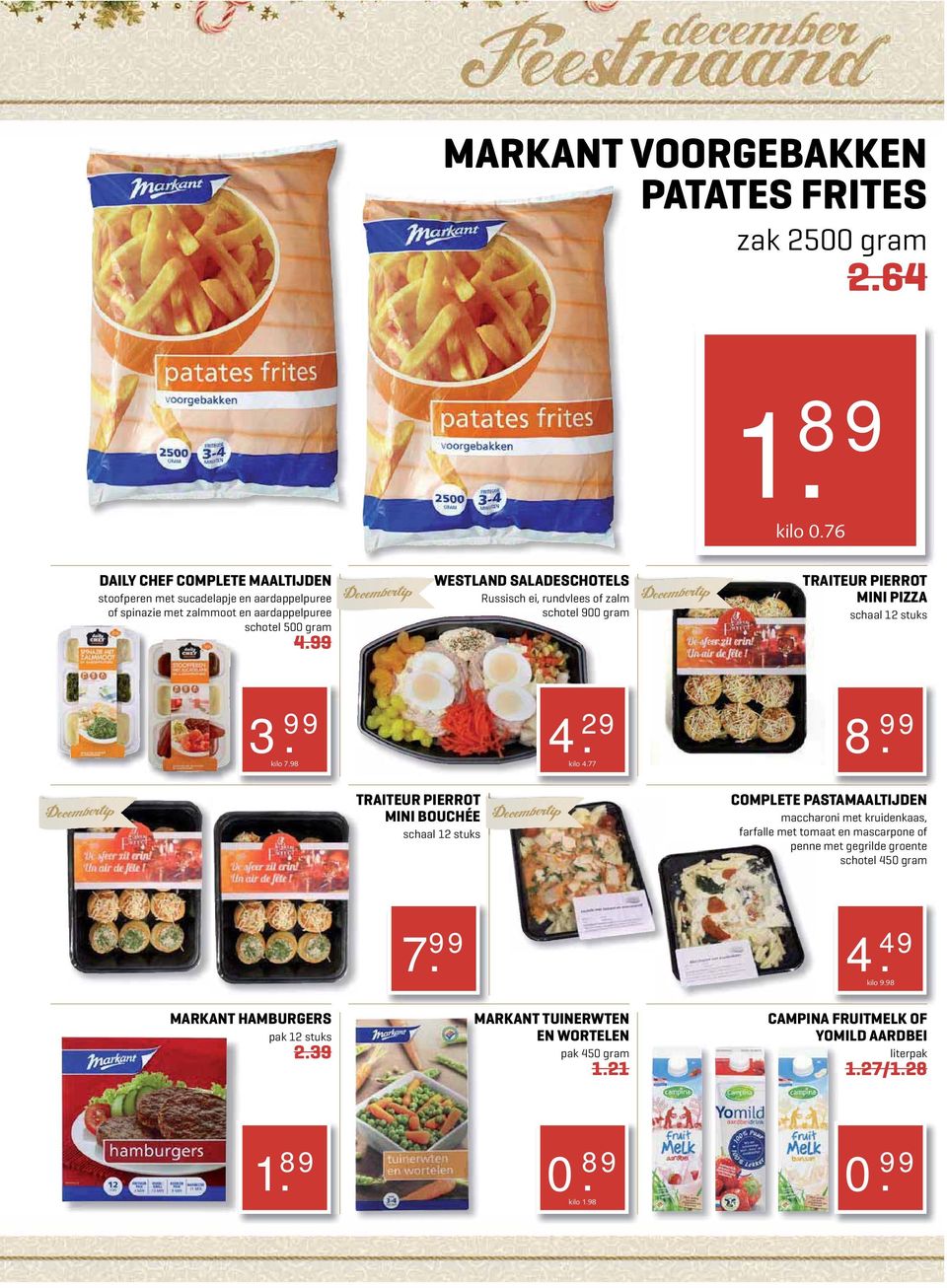 99 WESTLAND SALADESCHOTELS Russisch ei, rundvlees of zalm schotel 900 gram TRAITEUR PIERROT MINI PIZZA schaal 12 stuks 3. 99 kilo 7.98 8.