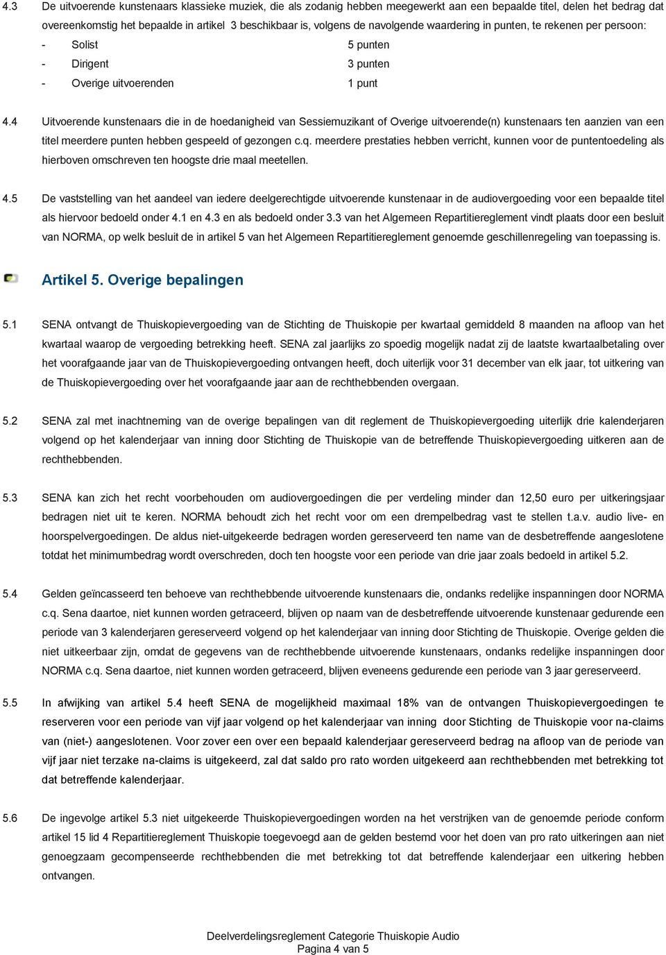 4 Uitvoerende kunstenaars die in de hoedanigheid van Sessiemuzikant of Overige uitvoerende(n) kunstenaars ten aanzien van een titel meerdere punten hebben gespeeld of gezongen c.q.