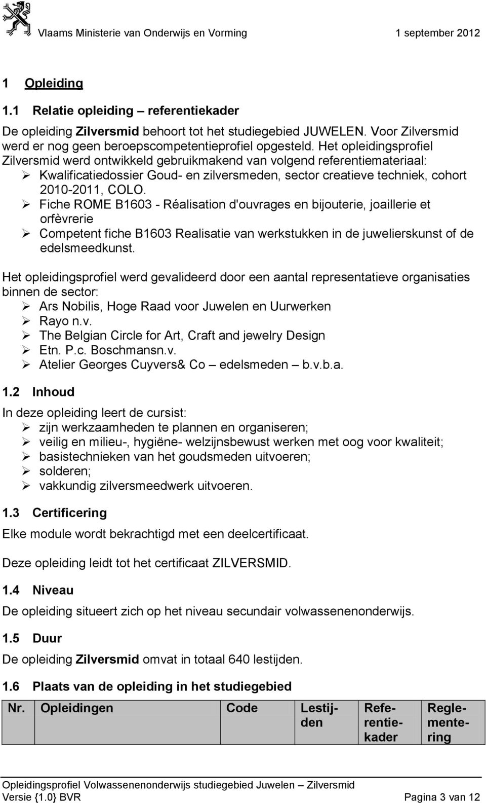 Fiche ROME B1603 - Réalisation d'ouvrages en bijouterie, joaillerie et orfèvrerie Competent fiche B1603 Realisatie van werkstukken in de juwelierskunst of de edelsmeedkunst.