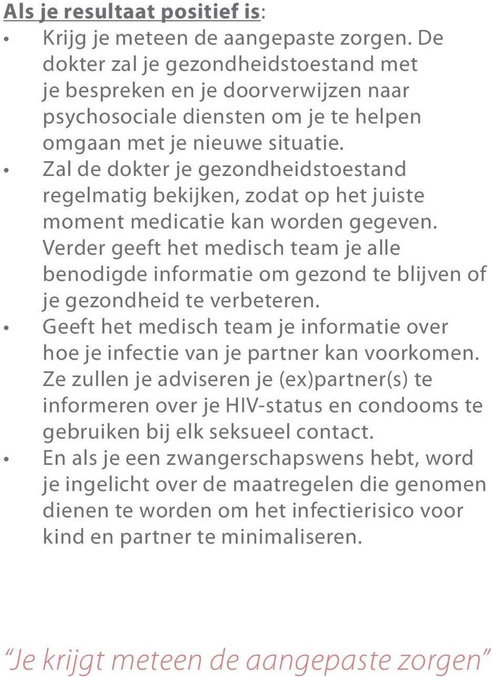 Zal de dokter je gezondheidstoestand regelmatig bekijken, zodat op het juiste moment medicatie kan worden gegeven.