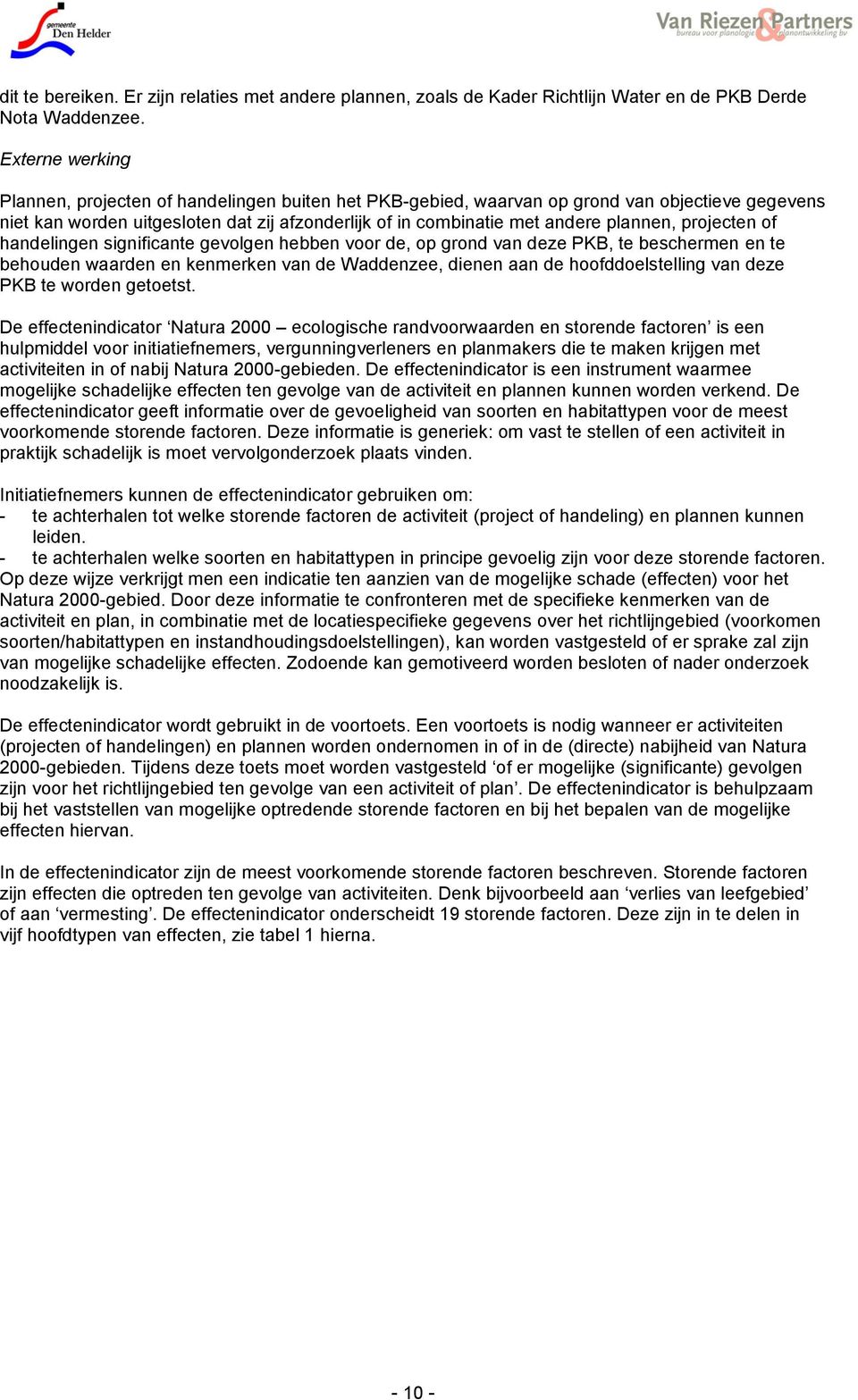 projecten of handelingen significante gevolgen hebben voor de, op grond van deze PKB, te beschermen en te behouden waarden en kenmerken van de Waddenzee, dienen aan de hoofddoelstelling van deze PKB