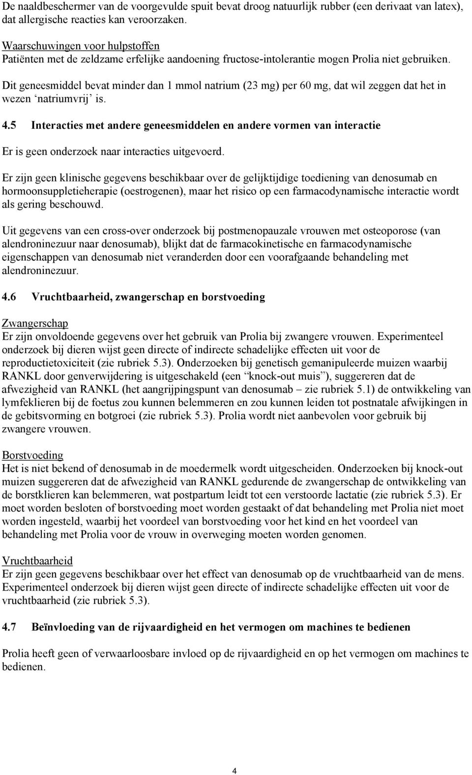 Dit geneesmiddel bevat minder dan 1 mmol natrium (23 mg) per 60 mg, dat wil zeggen dat het in wezen natriumvrij is. 4.