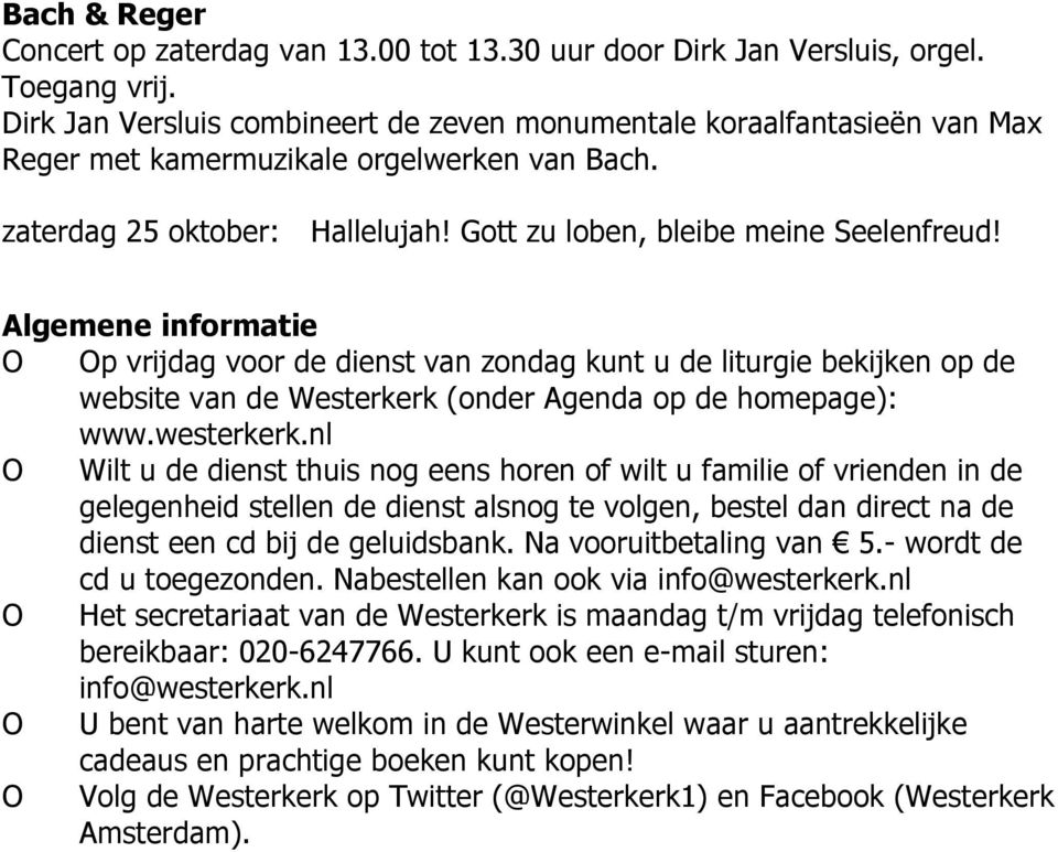 Algemene informatie p vrijdag voor de dienst van zondag kunt u de liturgie bekijken op de website van de Westerkerk (onder Agenda op de homepage): www.westerkerk.