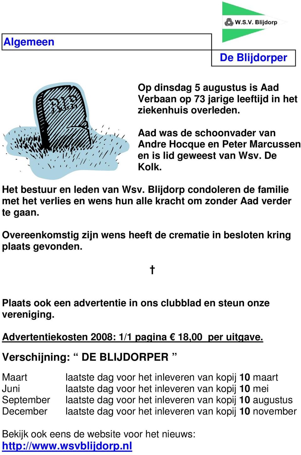 Overeenkomstig zijn wens heeft de crematie in besloten kring plaats gevonden. Plaats ook een advertentie in ons clubblad en steun onze vereniging. Advertentiekosten 2008: 1/1 pagina 18,00 per uitgave.