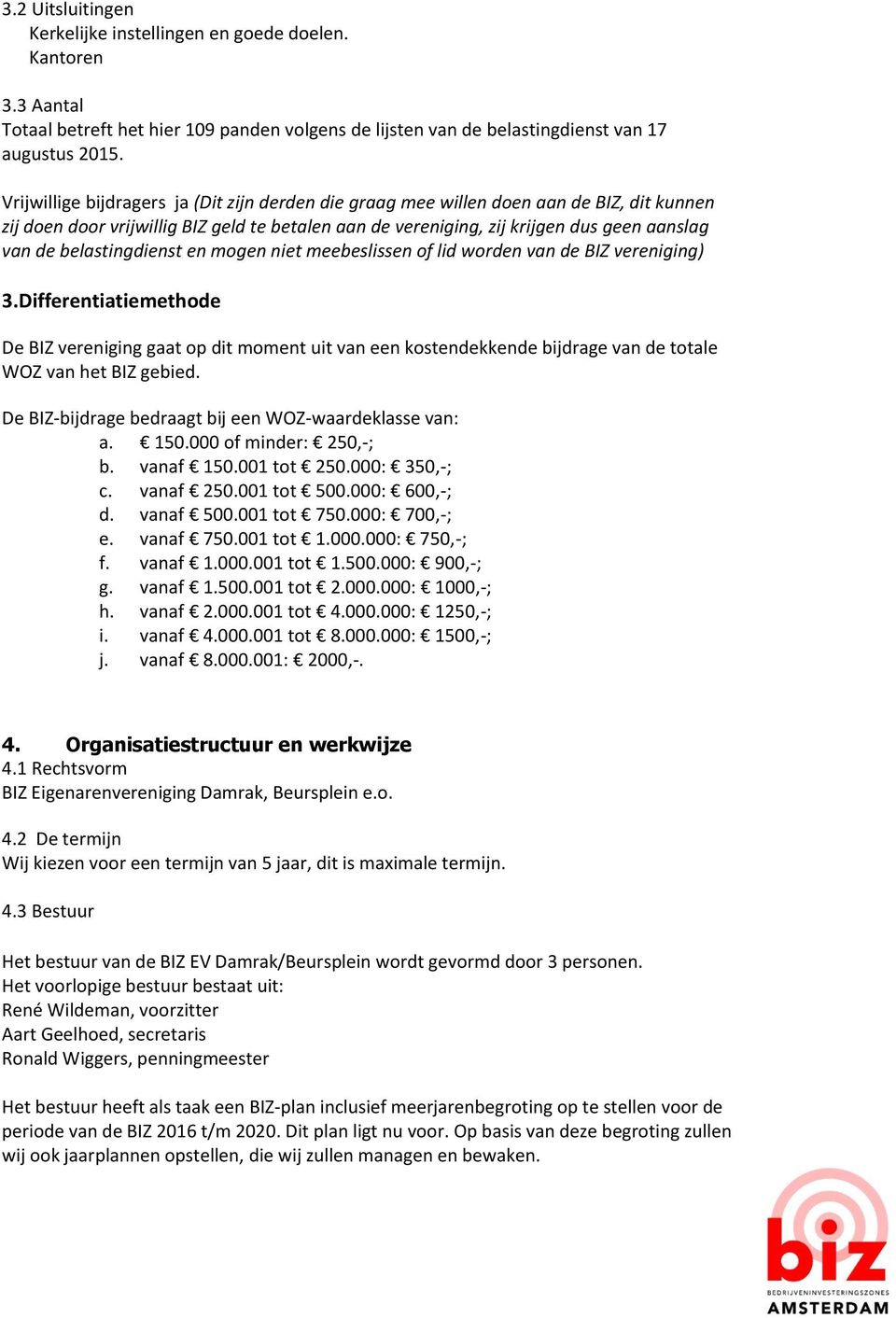 belastingdienst en mogen niet meebeslissen of lid worden van de BIZ vereniging) 3.