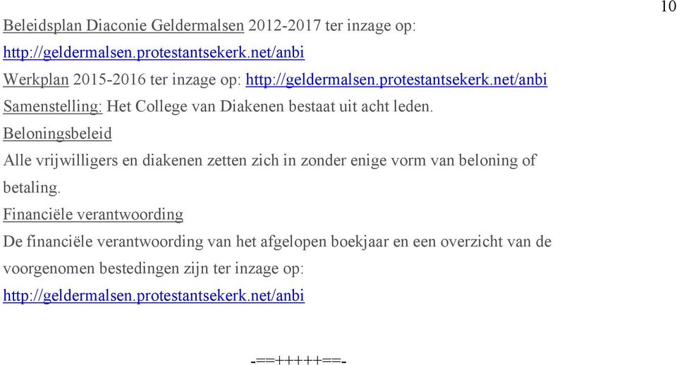 net/anbi Samenstelling: Het College van Diakenen bestaat uit acht leden.