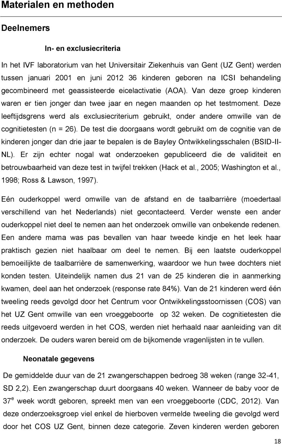 Deze leeftijdsgrens werd als exclusiecriterium gebruikt, onder andere omwille van de cognitietesten (n = 26).