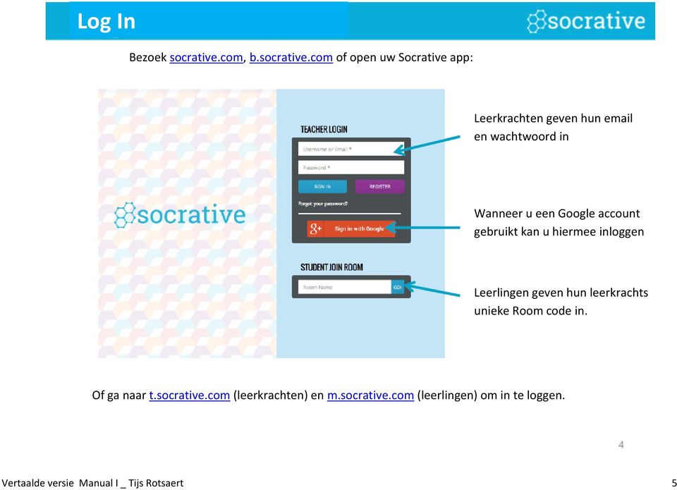 com of open uw Socrative app: Leerkrachten geven hun email en wachtwoord in Wanneer u een