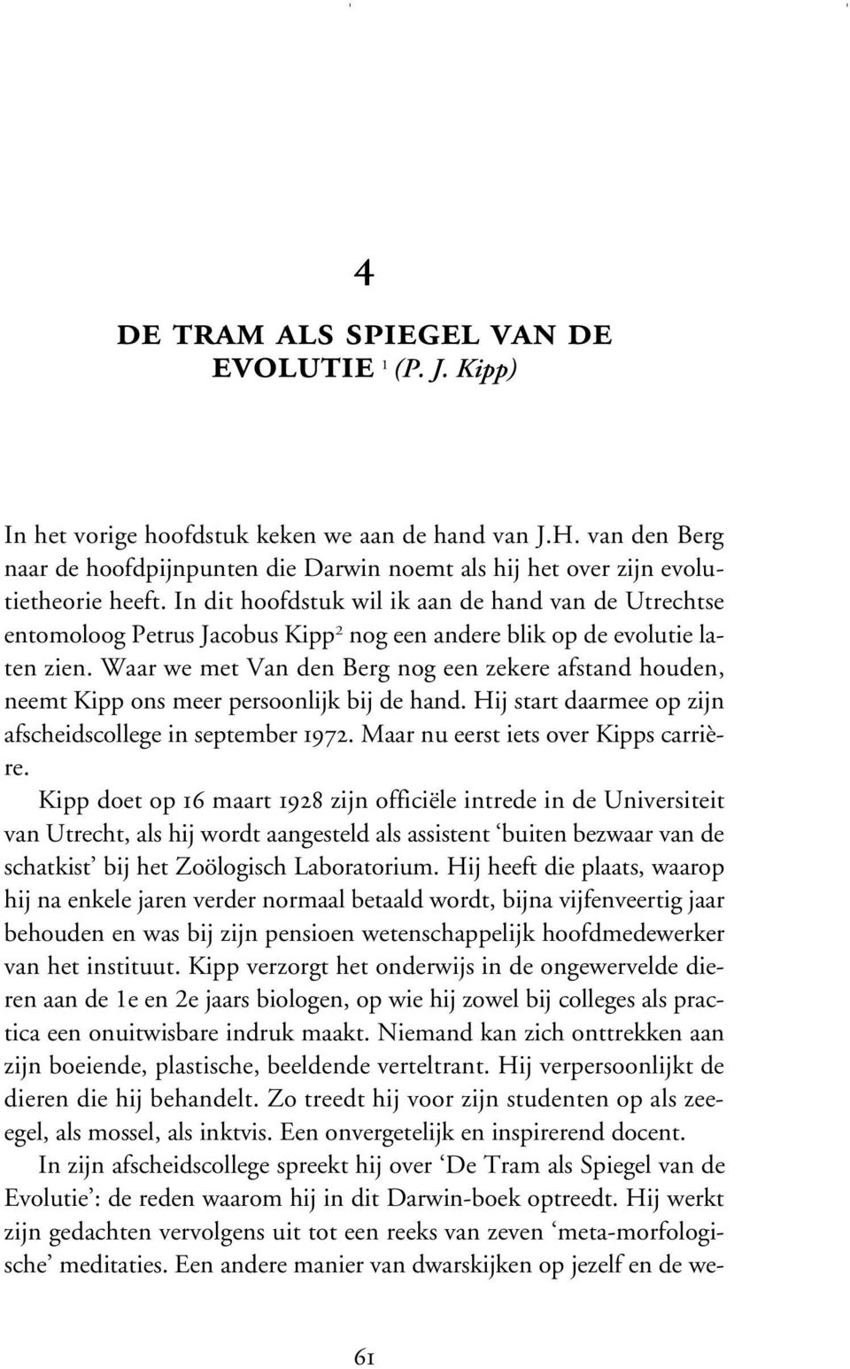 In dit hoofdstuk wil ik aan de hand van de Utrechtse entomoloog Petrus Jacobus Kipp 2 nog een andere blik op de evolutie laten zien.