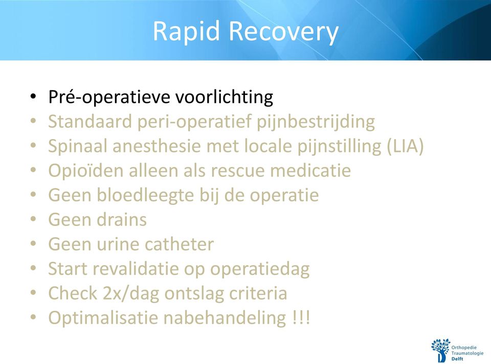 als rescue medicatie Geen bloedleegte bij de operatie Geen drains Geen urine