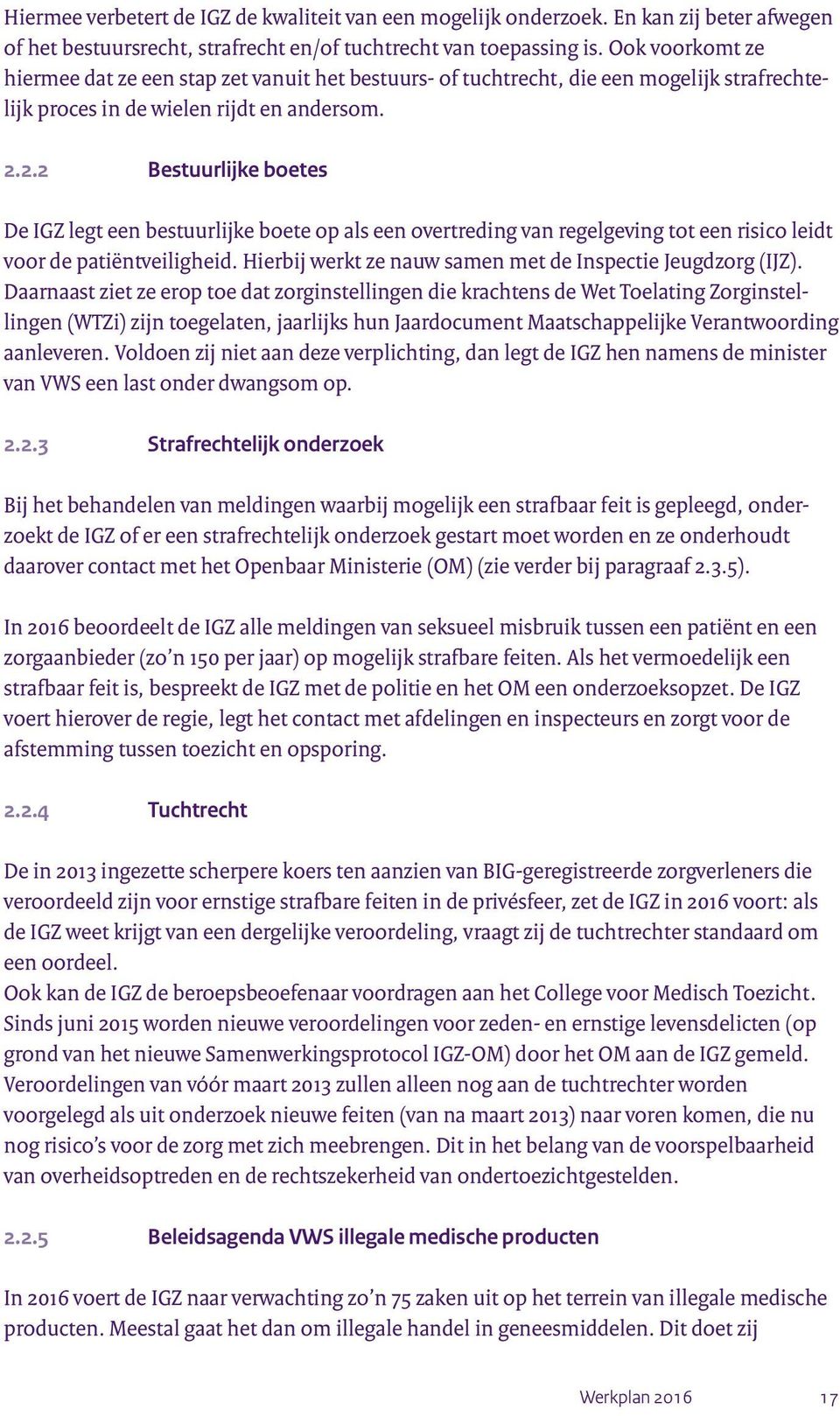 2.2 Bestuurlijke boetes De IGZ legt een bestuurlijke boete op als een overtreding van regelgeving tot een risico leidt voor de patiëntveiligheid.