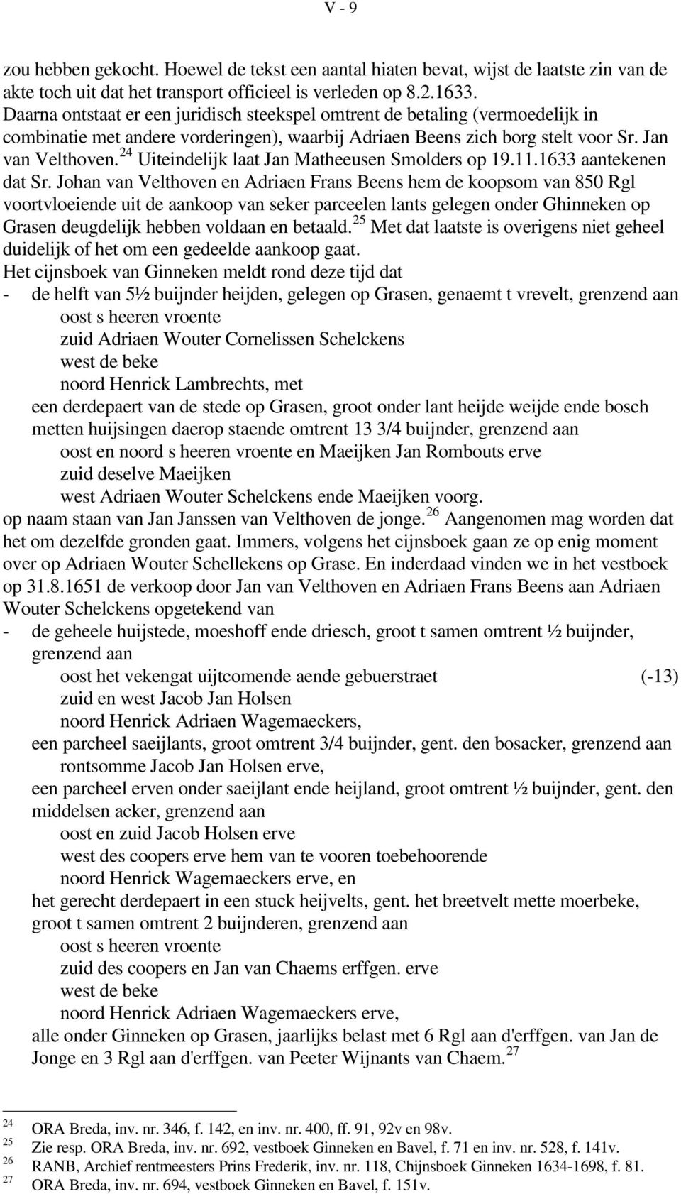 24 Uiteindelijk laat Jan Matheeusen Smolders op 19.11.1633 aantekenen dat Sr.
