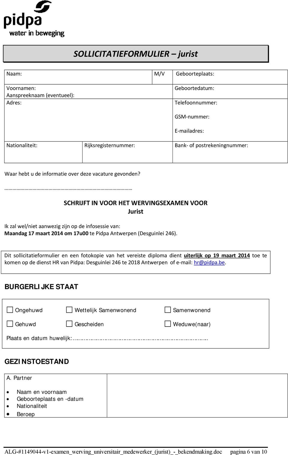 SCHRIJFT IN VOOR HET WERVINGSEXAMEN VOOR Jurist Ik zal wel/niet aanwezig zijn op de infosessie van: Maandag 17 maart 2014 om 17u00 te Pidpa Antwerpen (Desguinlei 246).