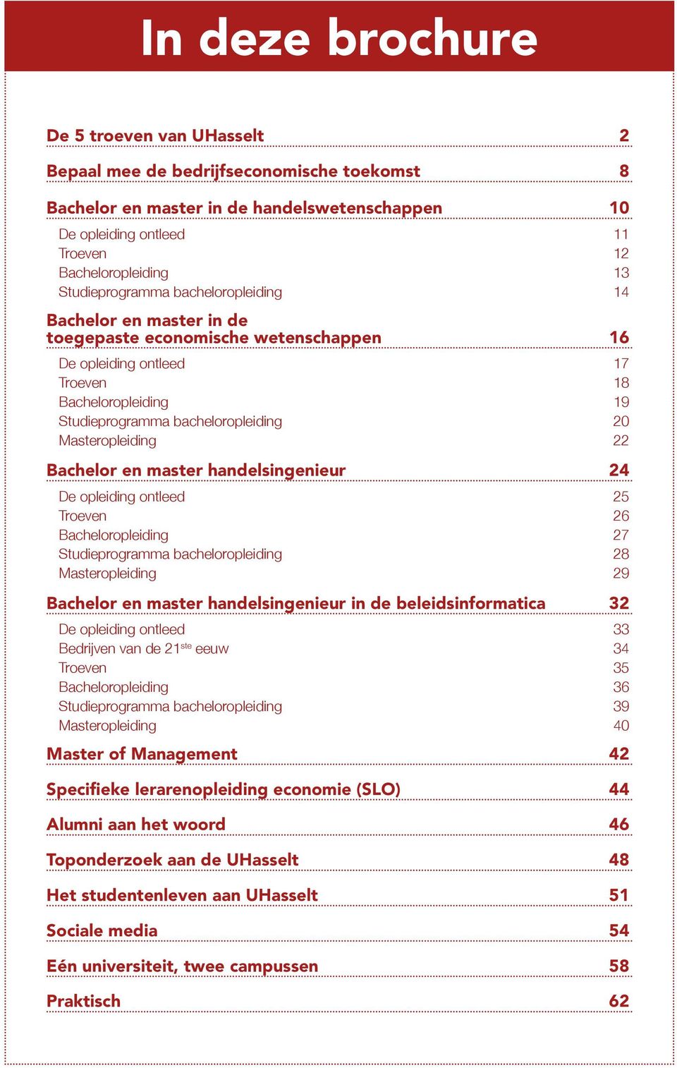 Masteropleiding 22 Bachelor en master handelsingenieur 24 De opleiding ontleed 25 Troeven 26 Bacheloropleiding 27 Studieprogramma bacheloropleiding 28 Masteropleiding 29 Bachelor en master