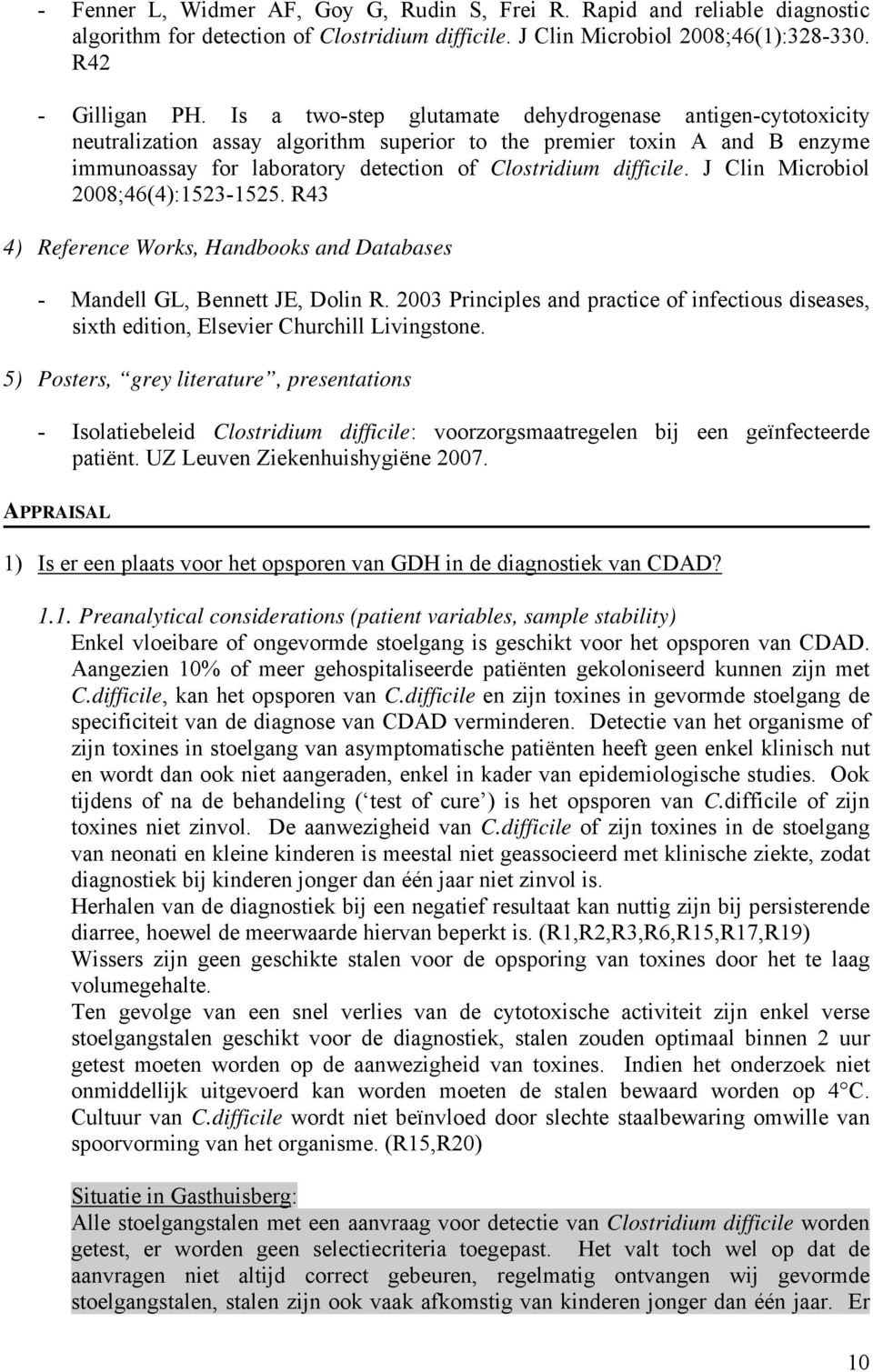 J Clin Microbiol 2008;46(4):1523-1525. R43 4) Reference Works, Handbooks and Databases - Mandell GL, Bennett JE, Dolin R.