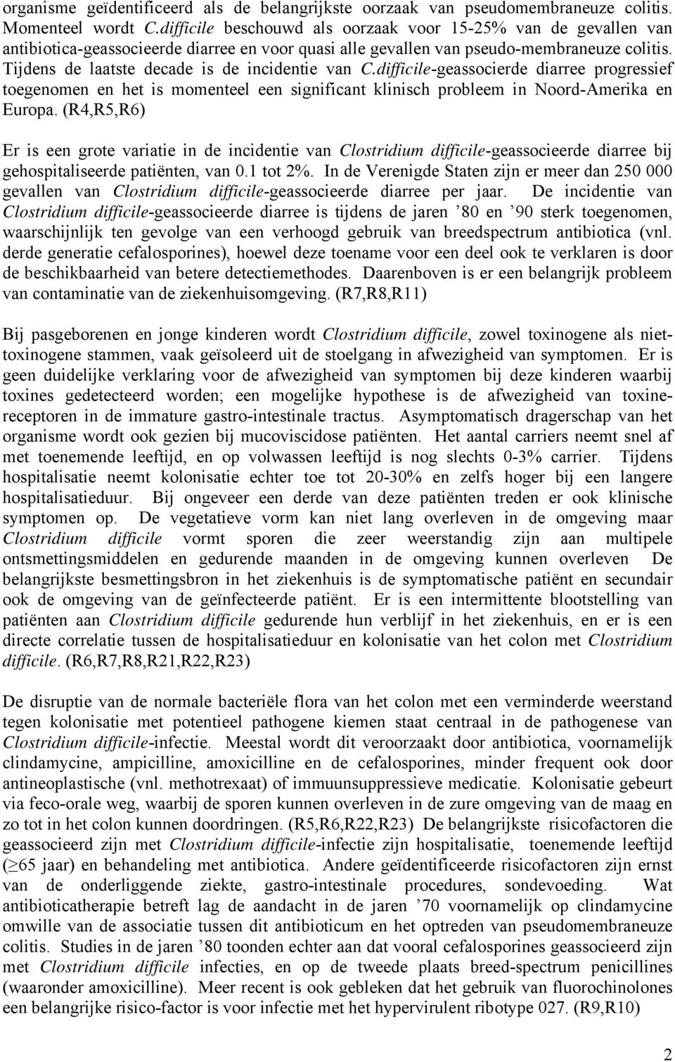 Tijdens de laatste decade is de incidentie van C.difficile-geassocierde diarree progressief toegenomen en het is momenteel een significant klinisch probleem in Noord-Amerika en Europa.