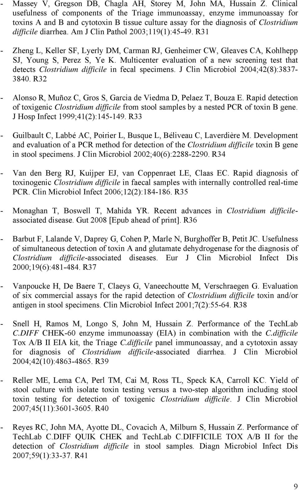 Am J Clin Pathol 2003;119(1):45-49. R31 - Zheng L, Keller SF, Lyerly DM, Carman RJ, Genheimer CW, Gleaves CA, Kohlhepp SJ, Young S, Perez S, Ye K.
