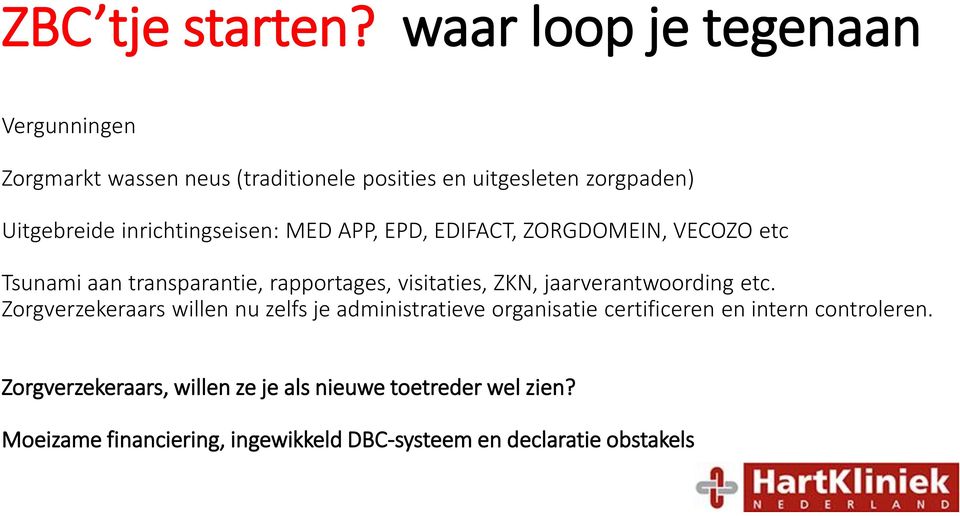 inrichtingseisen: MED APP, EPD, EDIFACT, ZORGDOMEIN, VECOZO etc Tsunami aan transparantie, rapportages, visitaties, ZKN,