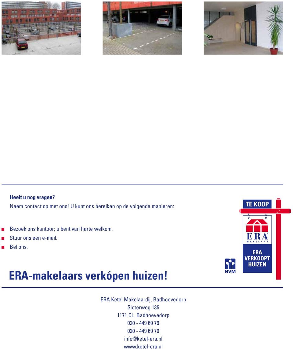 welkom. Stuur ons een e-mail. Bel ons. ERA-makelaars verkópen huizen!