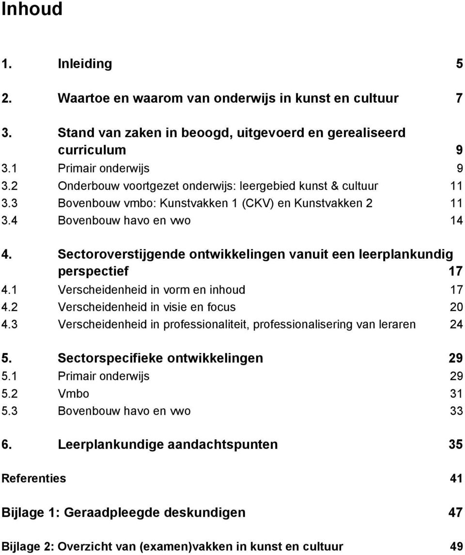 Sectoroverstijgende ontwikkelingen vanuit een leerplankundig perspectief 17 4.1 Verscheidenheid in vorm en inhoud 17 4.2 Verscheidenheid in visie en focus 20 4.