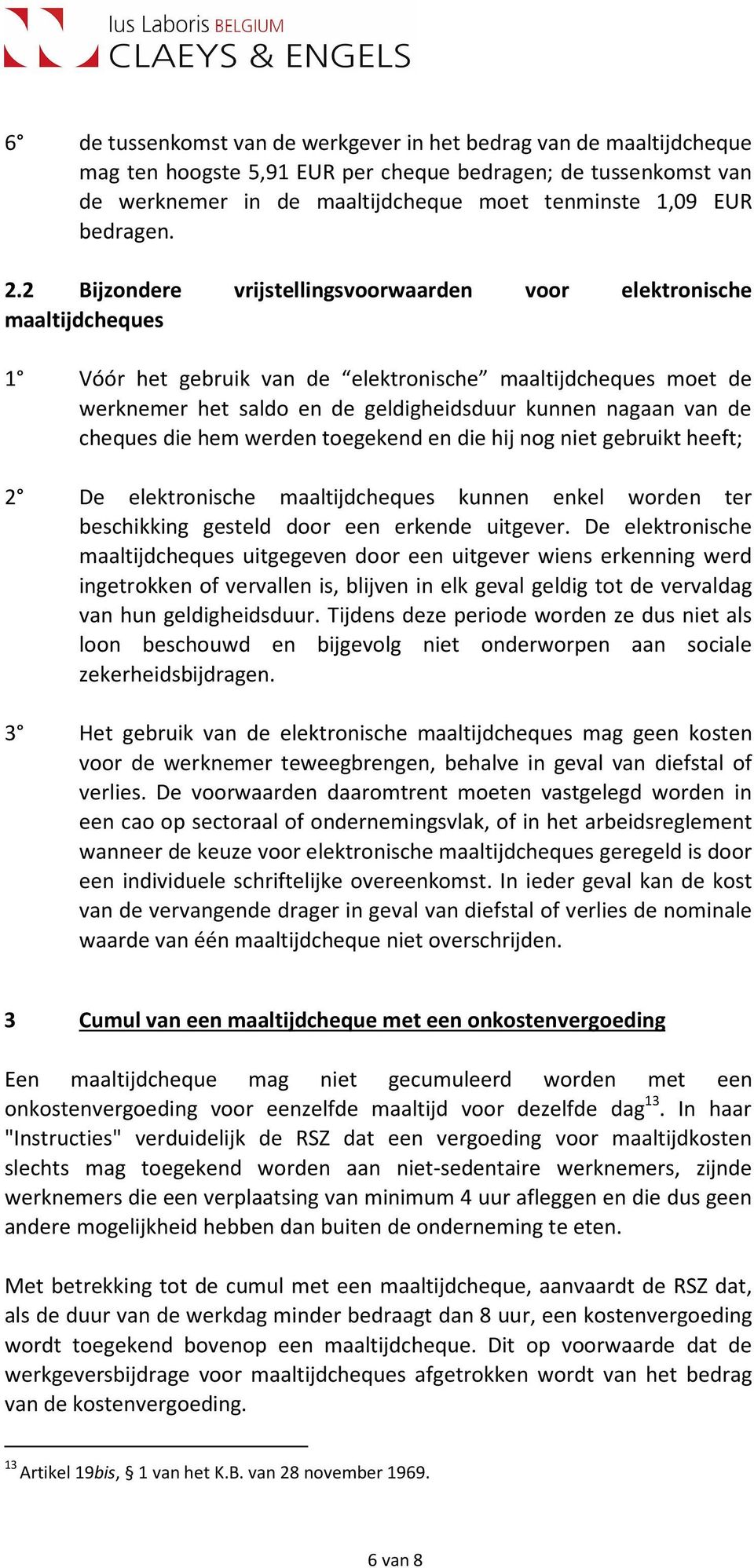 2 Bijzondere vrijstellingsvoorwaarden voor elektronische maaltijdcheques 1 Vóór het gebruik van de elektronische maaltijdcheques moet de werknemer het saldo en de geldigheidsduur kunnen nagaan van de