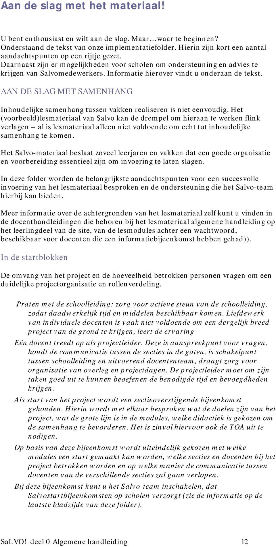 Informatie hierover vindt u onderaan de tekst. AAN DE SLAG MET SAMENHANG Inhoudelijke samenhang tussen vakken realiseren is niet eenvoudig.