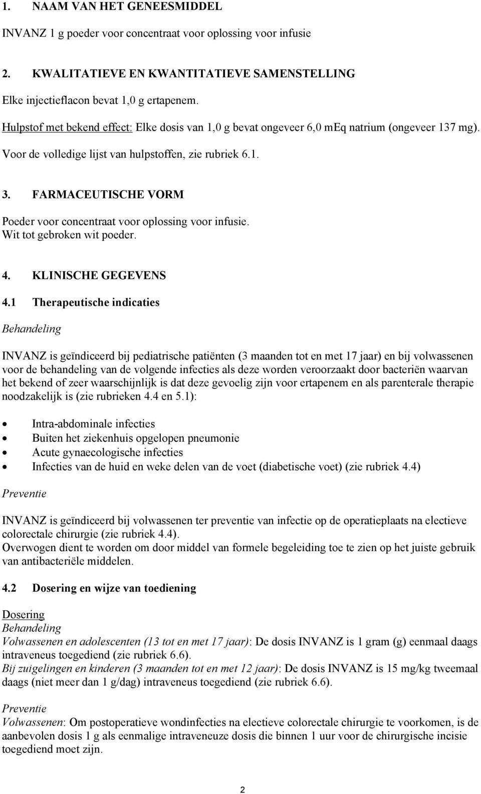 FARMACEUTISCHE VORM Poeder voor concentraat voor oplossing voor infusie. Wit tot gebroken wit poeder. 4. KLINISCHE GEGEVENS 4.